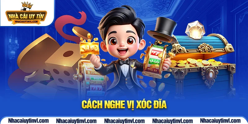 Cách nghe vị xóc đĩa