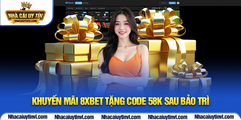 Khuyến mãi 8Xbet tặng code 58K sau bảo trì